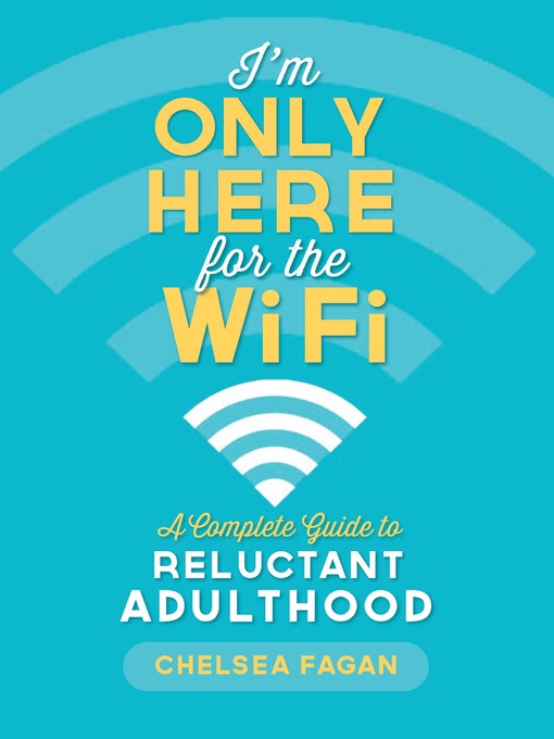 Title details for I'm Only Here for the WiFi by Chelsea Fagan - Available